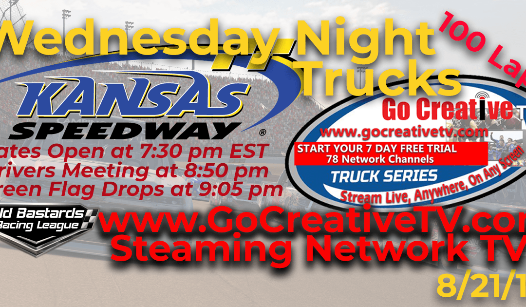 Week #11 Nascar Go Creative Streaming TV Truck Series Race at Kansas Speedway – 8/21/19 Wednesday Nights