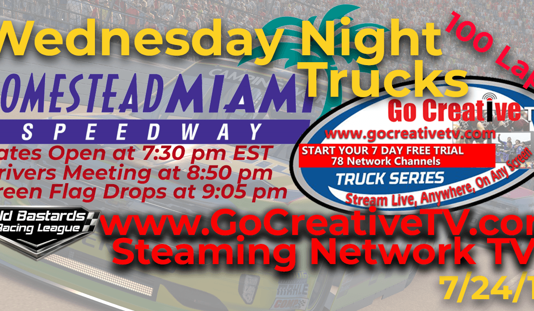 Week #7 Fox Nascar Go Creative Streaming TV Truck Series Race at Homestead – Miami Speedway – 7/24/19 Wednesday Nights